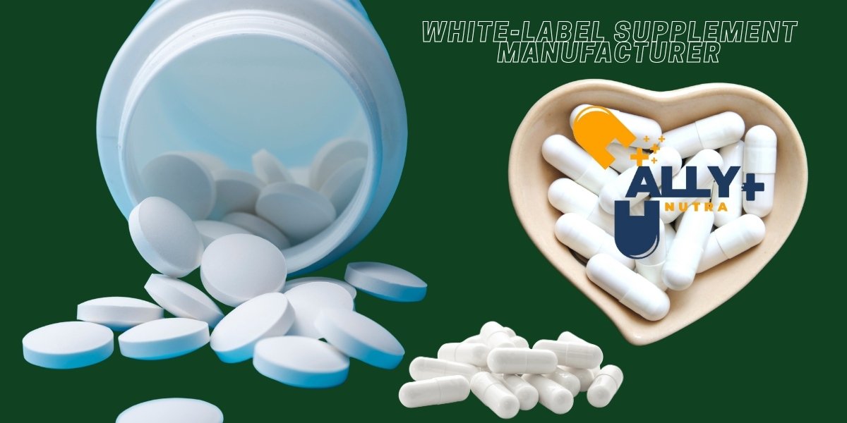 Complete Guide to Choosing the Right White-Label Supplement Manufacturer